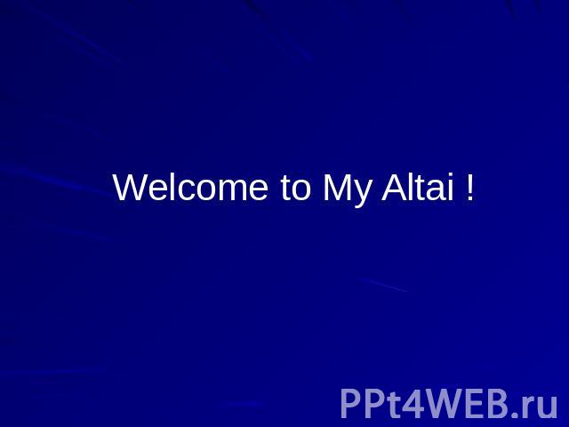 Welcome to My Altai !