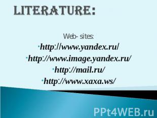 Literature: Web- sites:http://www.yandex.ru/http://www.image.yandex.ru/http://ma