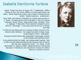 Isabella Danilovna Yurieva Isabell Yurieva was born on August, 25th ( 7 Septembe