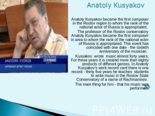Anatoly Kusyakov Anatoly Kusyakov became the first composer in the Rostov region