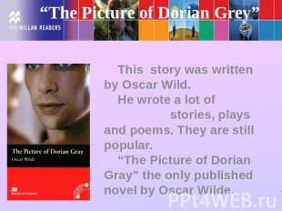 “The Picture of Dorian Grey” This story was written by Oscar Wild. He wrote a lo