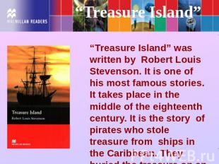 “Treasure Island” “Treasure Island” was written by Robert Louis Stevenson. It is