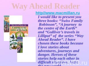 Way Ahead Readerhttp//www.macmillan.ru I would like to present you three books: