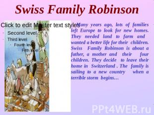 Swiss Family Robinson Many years ago, lots of families left Europe to look for n