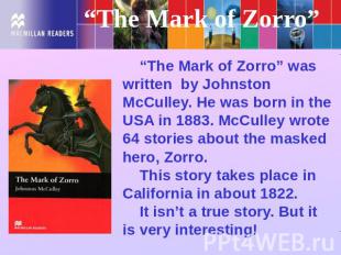 ““The Mark of Zorro” “The Mark of Zorro” was written by Johnston McCulley. He wa