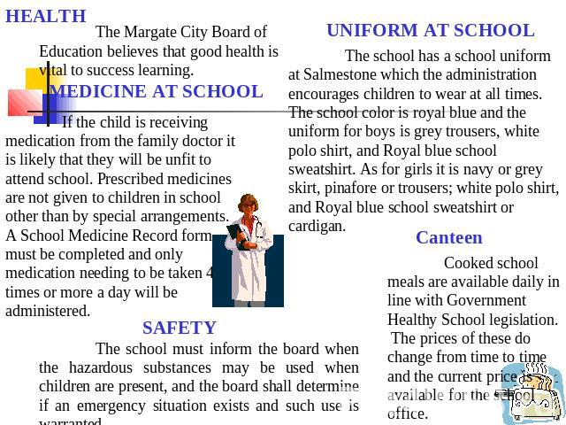 HEALTH The Margate City Board of Education believes that good health is vital to success learning. If the child is receiving medication from the family doctor it is likely that they will be unfit to attend school. Prescribed medicines are not given …