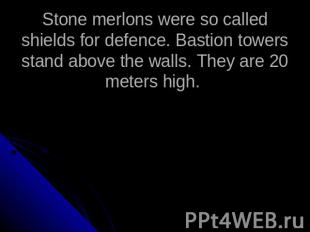 Stone merlons were so called shields for defence. Bastion towers stand above the