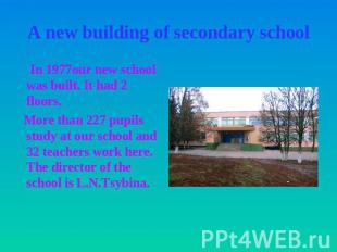 A new building of secondary school In 1977our new school was built. It had 2 flo