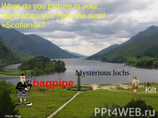 What do you picture in your mind when you hear the word «Scotland»? bagpipe Myst