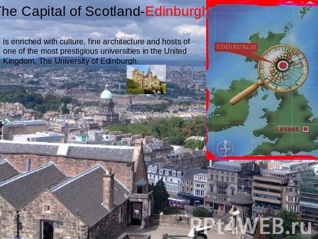 The Capital of Scotland-Edinburgh is enriched with culture, fine architecture and hosts of one of the most prestigious universities in the United Kingdom, The University of Edinburgh.