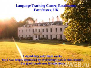 Language Teaching Centre, Eastbourne, East Sussex, UK I stayed here only three w