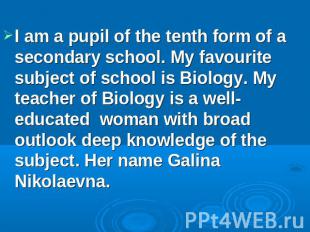 I am a pupil of the tenth form of a secondary school. My favourite subject of sc
