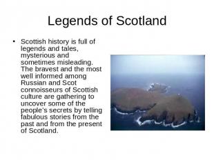 Legends of Scotland Scottish history is full of legends and tales, mysterious an
