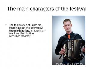 The main characters of the festival The true stories of Scots are made alive on