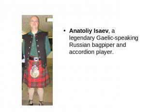 Anatoliy Isaev, a legendary Gaelic-speaking Russian bagpiper and accordion playe