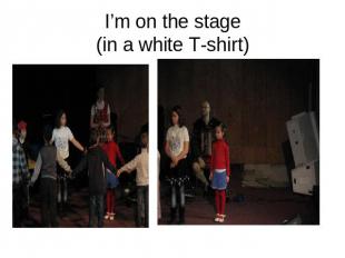 I’m on the stage(in a white T-shirt)