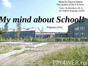 My mind about School Pripolarny-2012 Made by Gilyova HelenaThe student of the 8-