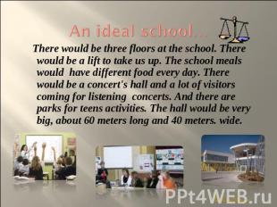 An ideal school… There would be three floors at the school. There would be a lif