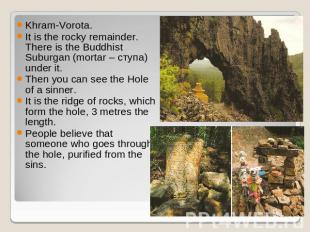 Khram-Vorota. It is the rocky remainder. There is the Buddhist Suburgan (mortar