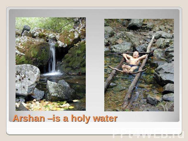 Arshan –is a holy water