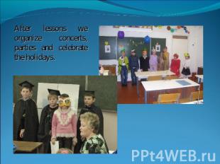 After lessons we organize concerts, parties and celebrate the holidays.