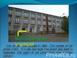 Welcome to my school Our school was founded in 1964. The number of my school is