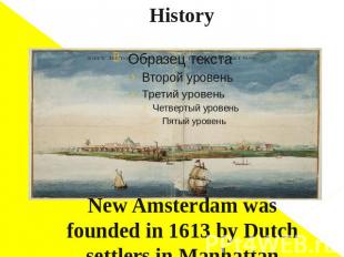 History New Amsterdam was founded in 1613 by Dutch settlers in Manhattan