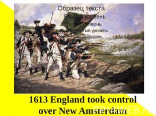 1613 England took control over New Amsterdam