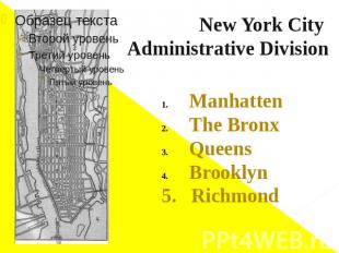 New York City Administrative Division ManhattenThe BronxQueensBrooklyn5. Richmon