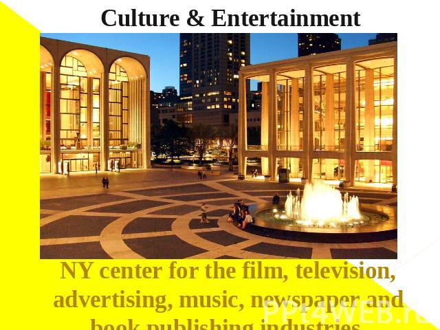 Culture & Entertainment NY center for the film, television, advertising, music, newspaper and book publishing industries.