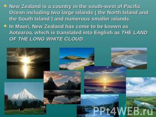 New Zealand is a country in the south-west of Pacific Ocean including two large