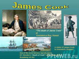 James Cook “The death of James Cook “ at Kealakekua Bay, Hawaii One of the most