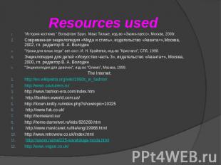 Resources used “История костюма “ Вольфганг Брун, Макс Тильке, изд-во «Эксмо-пре