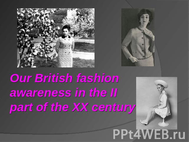 Our British fashion awareness in the II part of the XX century