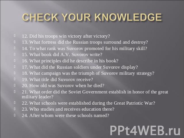 12. Did his troops win victory after victory?13. What fortress did the Russian troops surround and destroy?14. To what rank was Suvorov promoted for his military skill?15. What book did A.V. Suvorov write?16. What principles did he describe in his b…