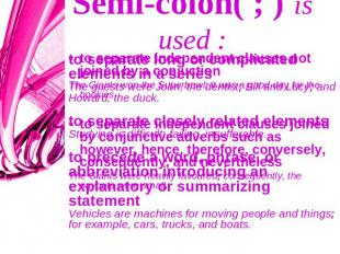 Semi-colon( ; ) is used : to separate long or complicated elements in a seriesTh