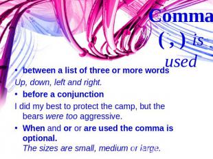 between a list of three or more wordsUp, down, left and right.before a conjuncti