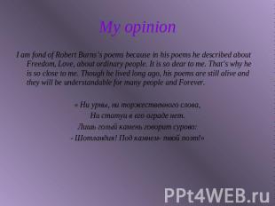 My opinion I am fond of Robert Burns’s poems because in his poems he described a