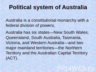 Political system of Australia Australia is a constitutional monarchy with a fede