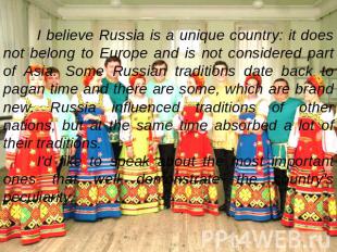 I believe Russia is a unique country: it does not belong to Europe and is not co