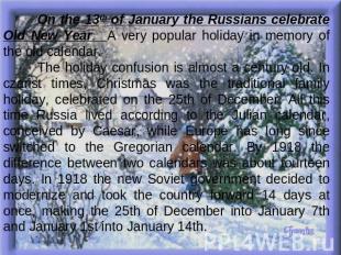 On the 13th of January the Russians celebrate Old New Year. A very popular holid