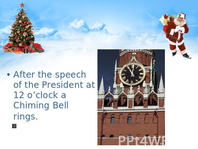 After the speech of the President at 12 o’clock a Chiming Bell rings.