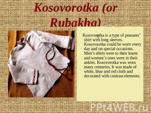Kosovorotka (or Rubakha) Kosovorotka is a type of peasants’ shirt with long slee
