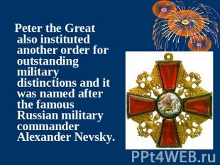 Peter the Great also instituted another order for outstanding military distincti