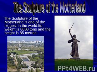 The Sculpture of the Motherland The Sculpture of the Motherland is one of the bi