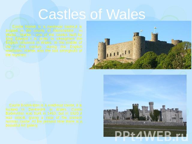 Castles of Wales Castle Harlek is a medieval castle,it is located in the county of Merionetshir in Wales . Harlek - one of the castles built by king Edward l in order to strengthen the English influence in Wales. In the middle of the XVII century, d…