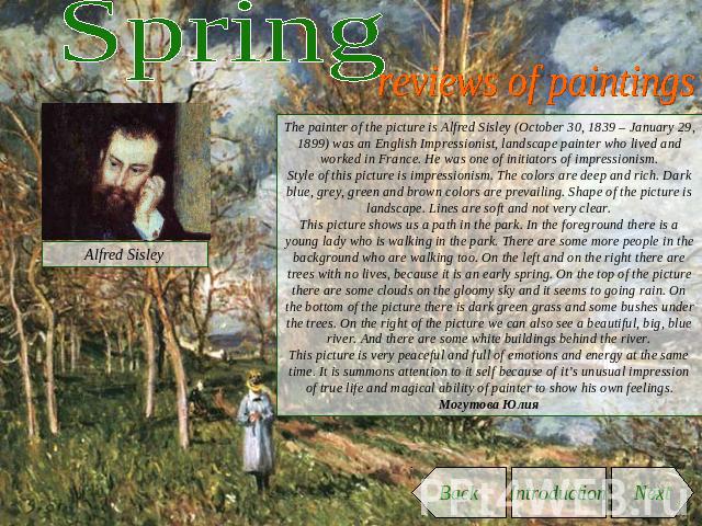 Spring reviews of paintings The painter of the picture is Alfred Sisley (October 30, 1839 – January 29, 1899) was an English Impressionist, landscape painter who lived and worked in France. He was one of initiators of impressionism.Style of this pic…