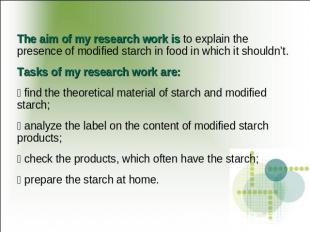 The aim of my research work is to explain the presence of modified starch in foo