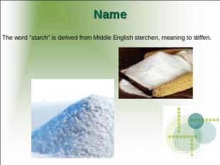 Name The word “starch” is derived from Middle English sterchen, meaning to stiff