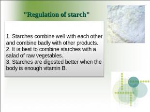 "Regulation of starch" 1. Starches combine well with each other and combine badl